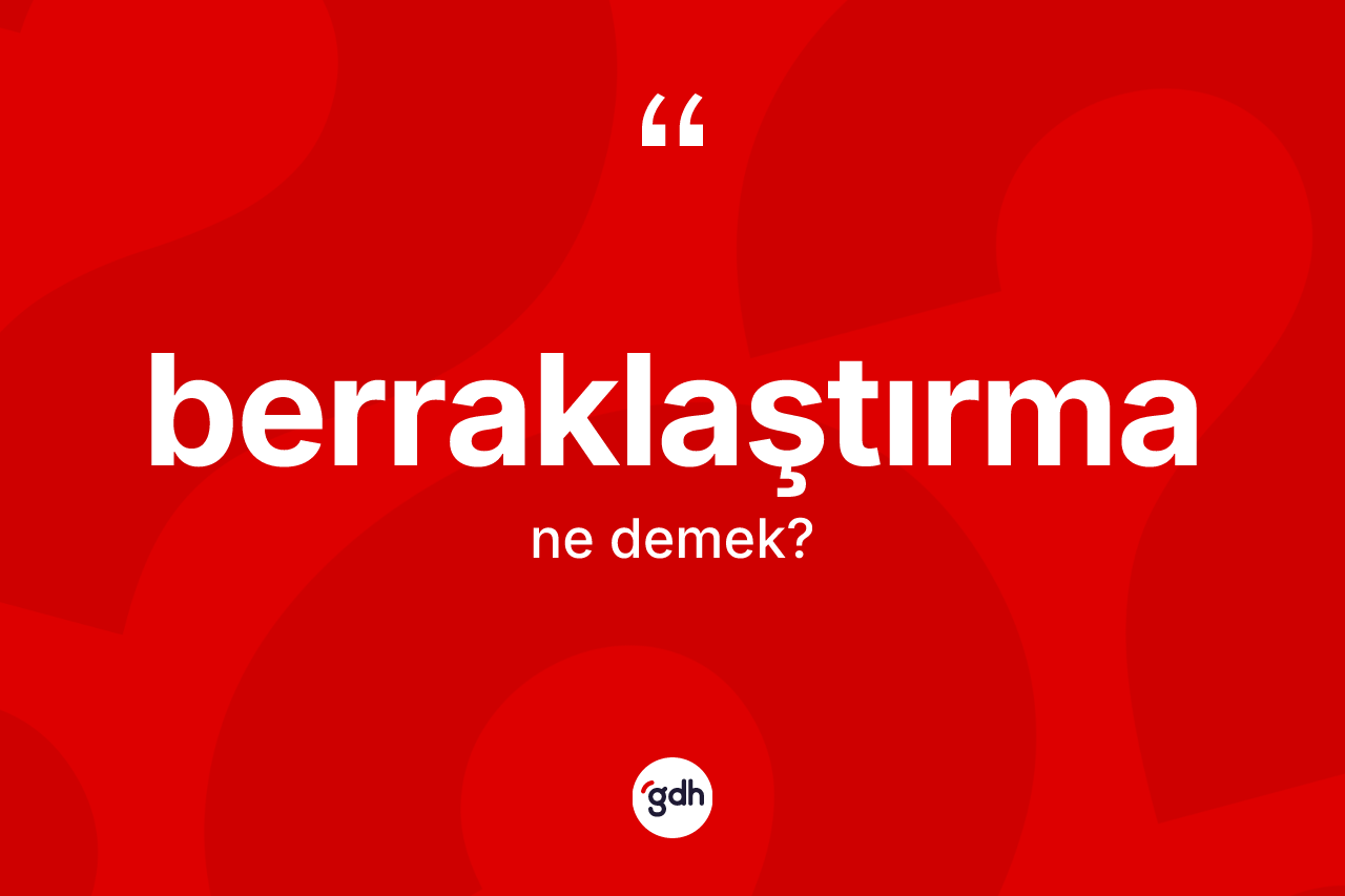 Berraklaştırma nedir?