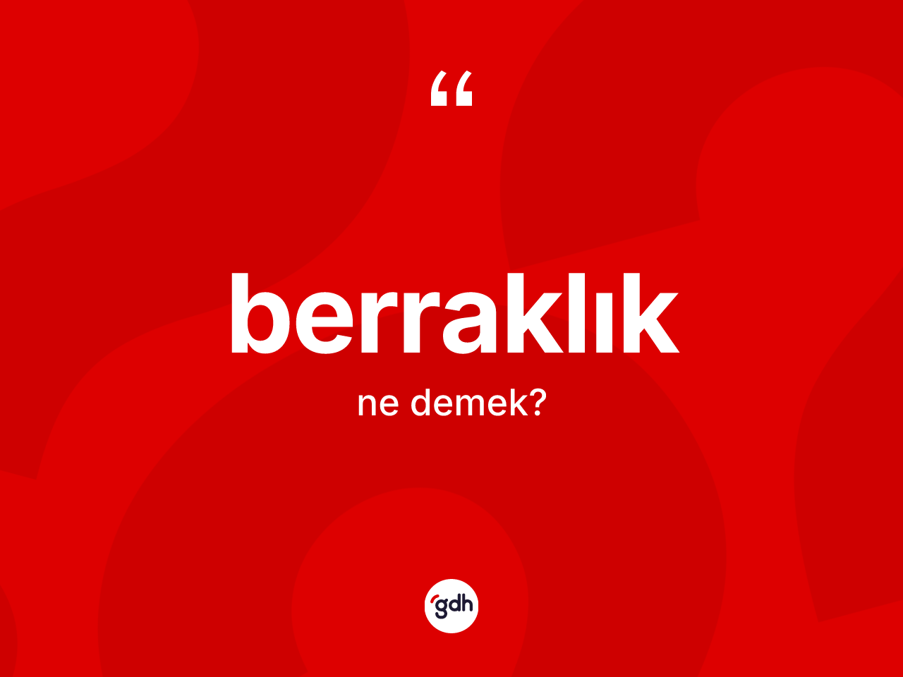 Berraklık kelimesi nedir? Berraklık kelimesinin TDK'ya göre açıklaması nedir?