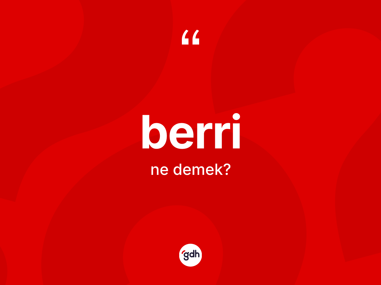Berri kelimesinin sözlükteki tanımı nedir? Berri kelimesinin TDK anlamı nedir?