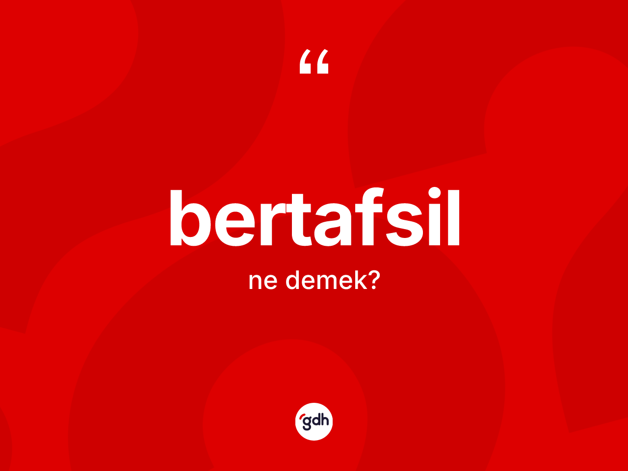 Bertafsil kelimesinin anlamı nedir? Bertafsilin TDK'ya göre anlamı nedir?