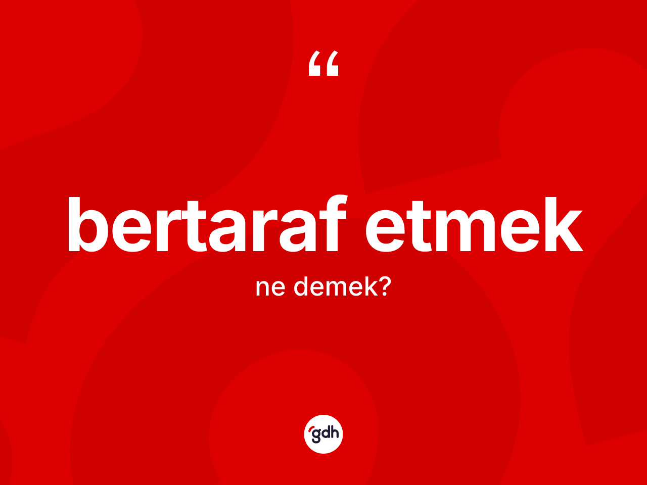 Bertaraf etmek sözü nedir? Bertaraf etmek ifadesi hangi durumlarda kullanılır?