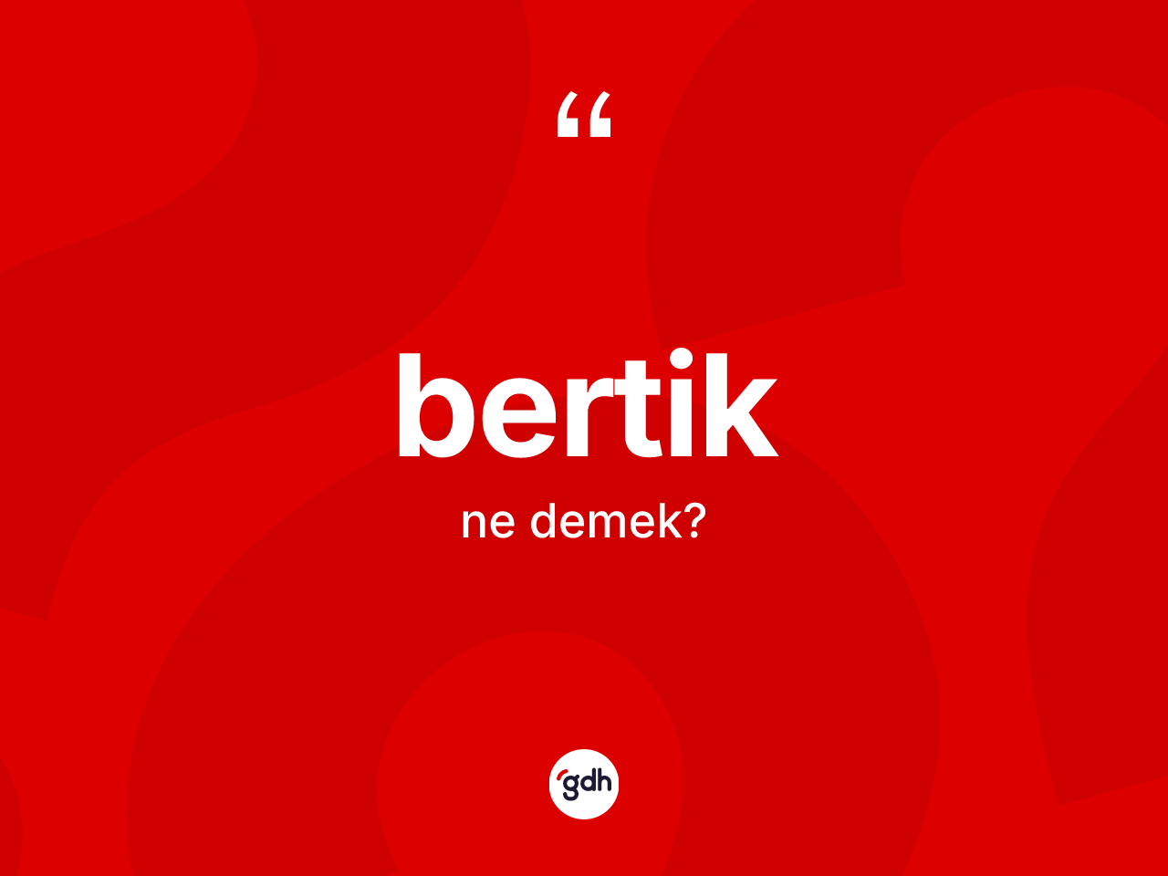 Bertik kelimesi nedir? Bertiğin TDK'ya göre anlamı nedir?