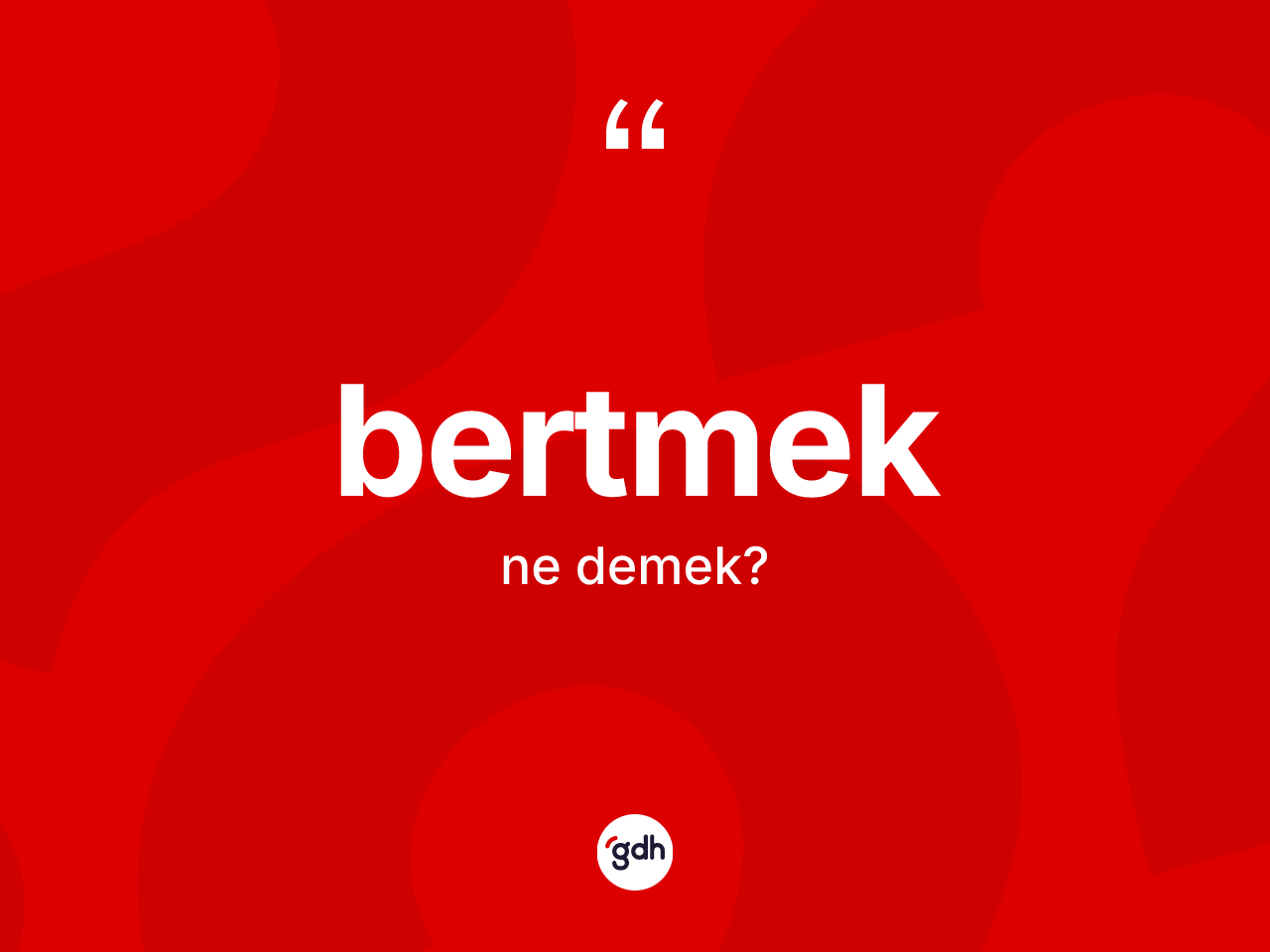 Bertmek kelimesinin tanımı nedir? Bertmekin TDK'ya göre anlamı nedir?