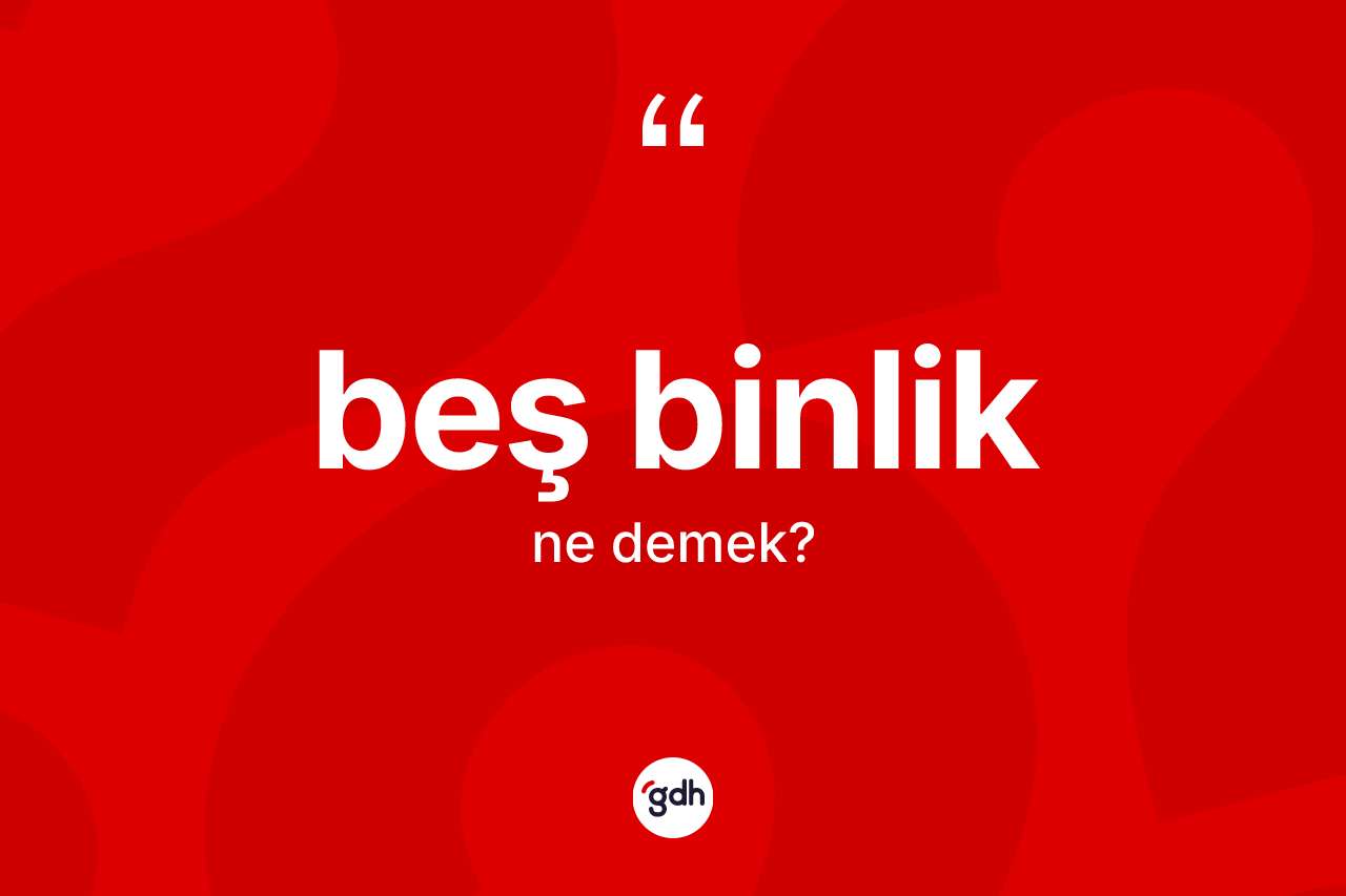 Beş binlik nedir? Beş binliğin halk arasındaki kullanımı nasıldır?