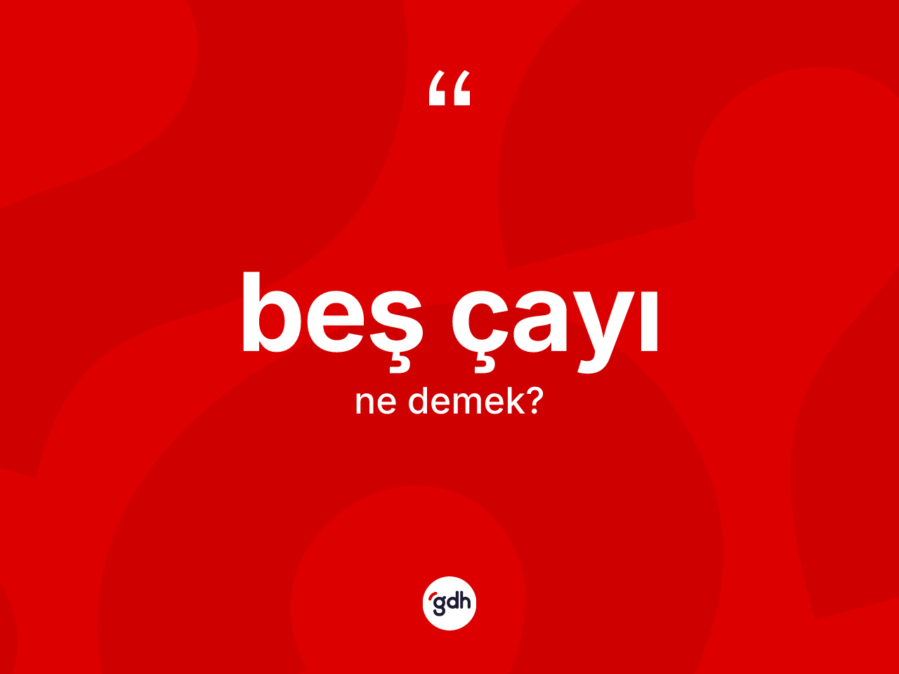 Beş çayı kelimesinin tanımı nedir? Beş çayı kelimesinin kaç farklı anlamı var?