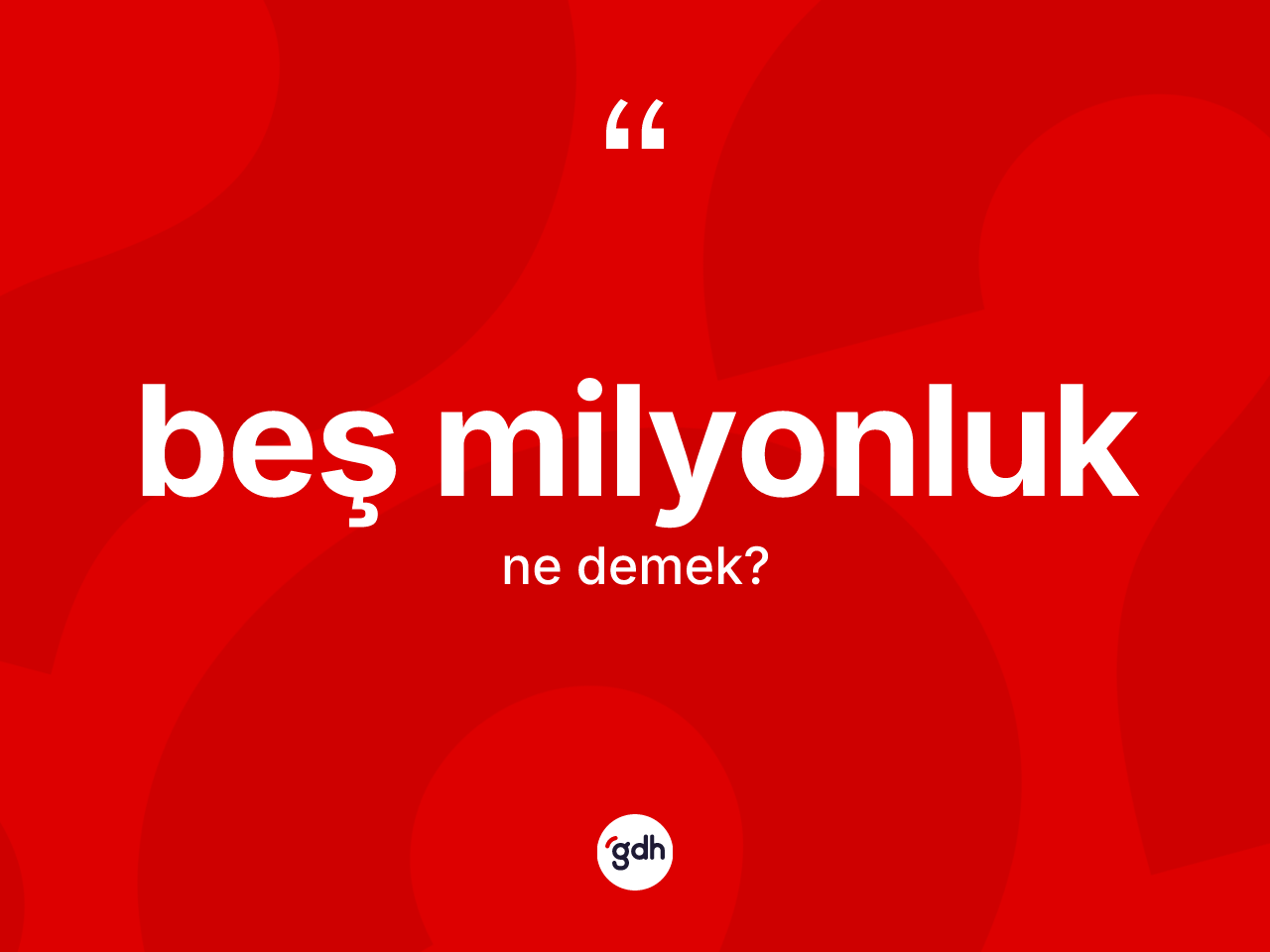 Beş milyonluk nedir? Beş milyonluğun TDK'ya göre anlamı nedir?