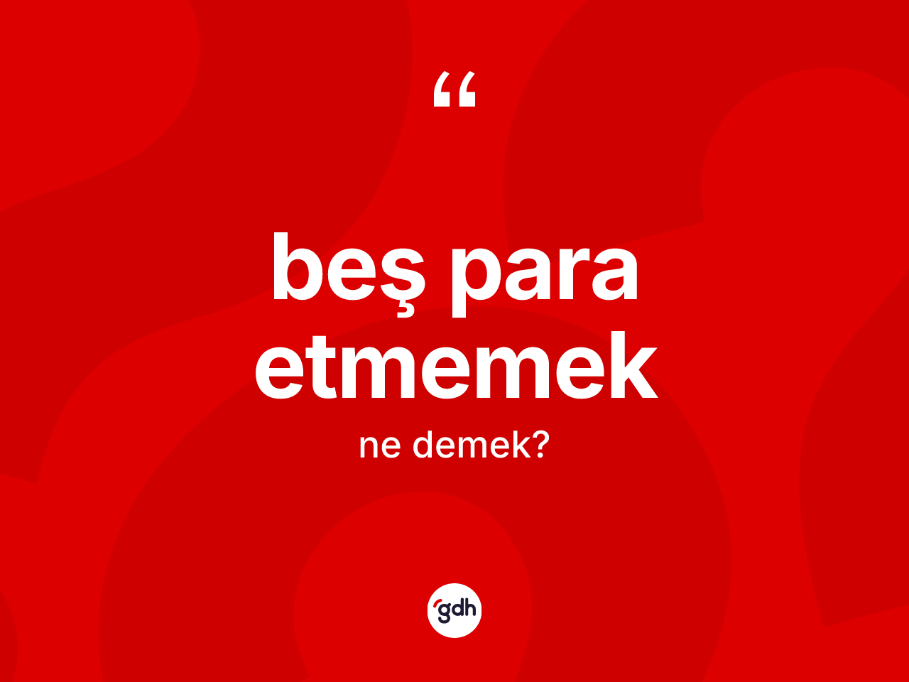 Beş para etmemek ne anlama gelir? Beş para etmemek sözü nerede kullanılır?