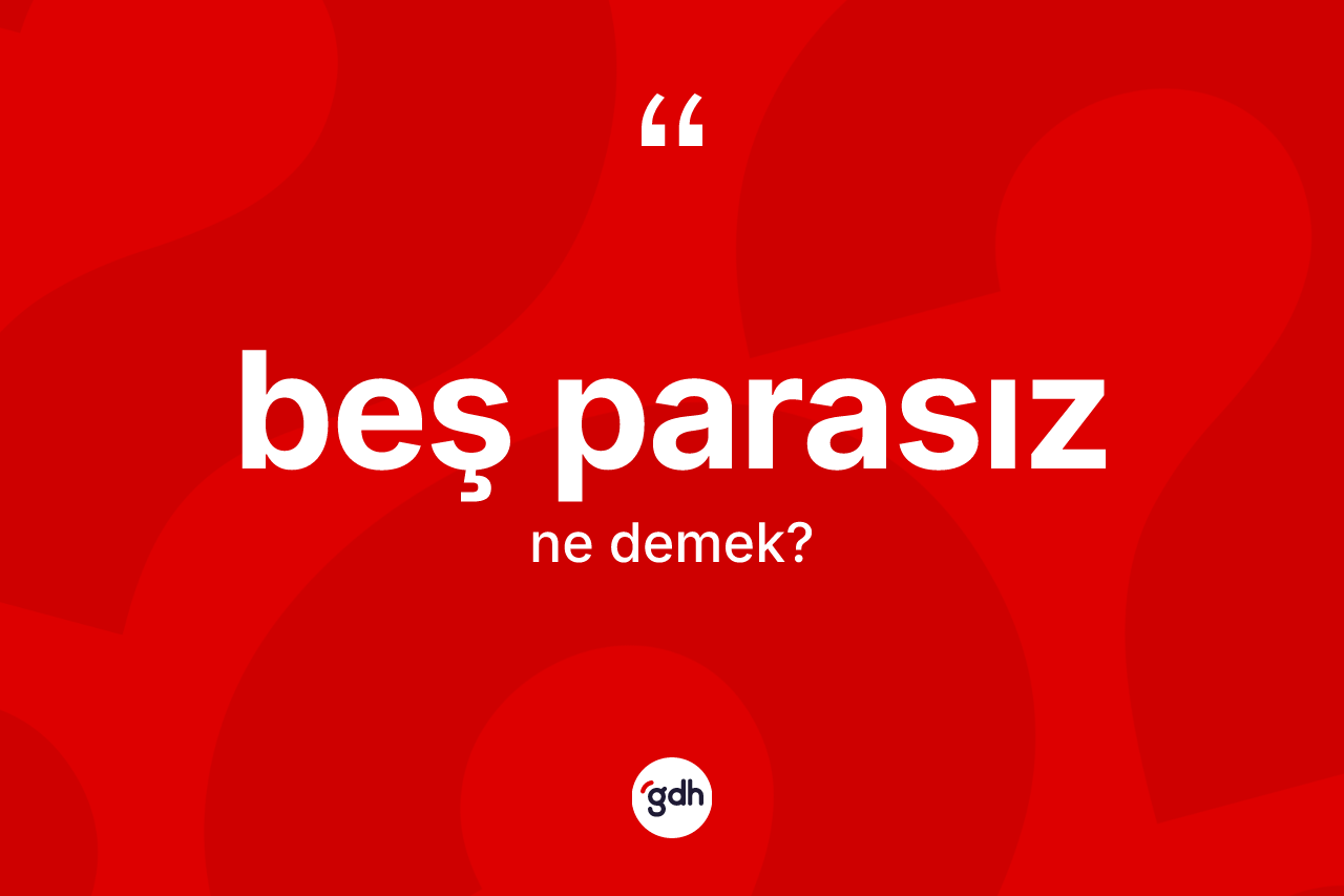 Beş parasız kelimesi nedir? Beş parasızın TDK'ya göre anlamı nedir?