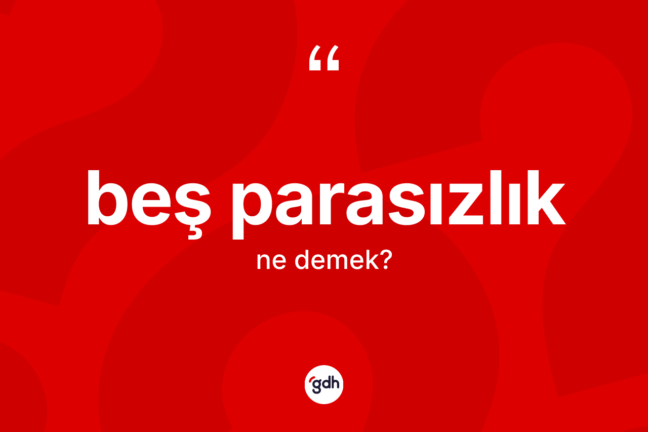 Beş parasızlık kelimesinin tanımı nedir? Beş parasızlığın sözlükteki anlamı nedir?