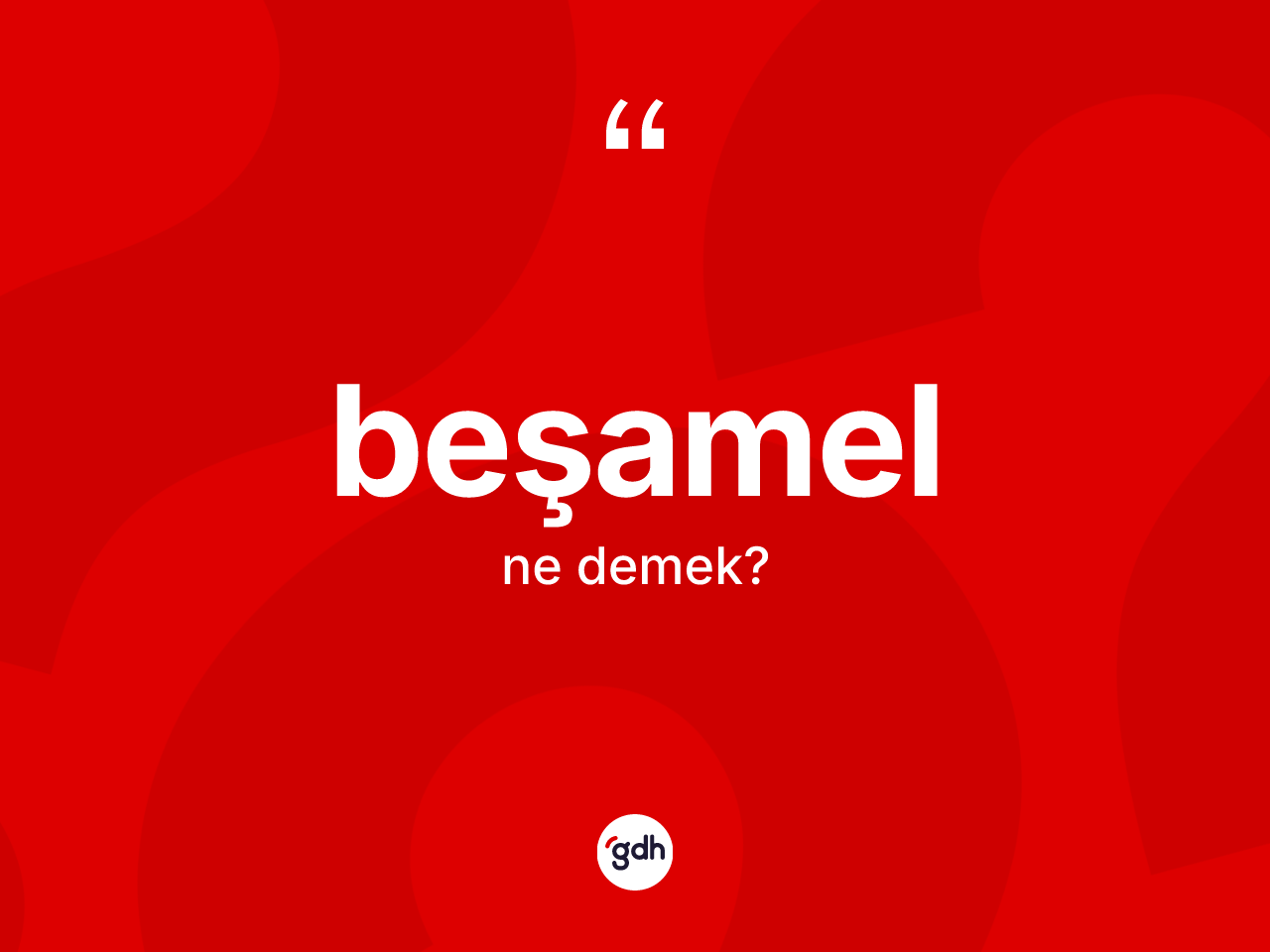 Beşamel ne demek? Beşamelin sözlükteki anlamı nedir?