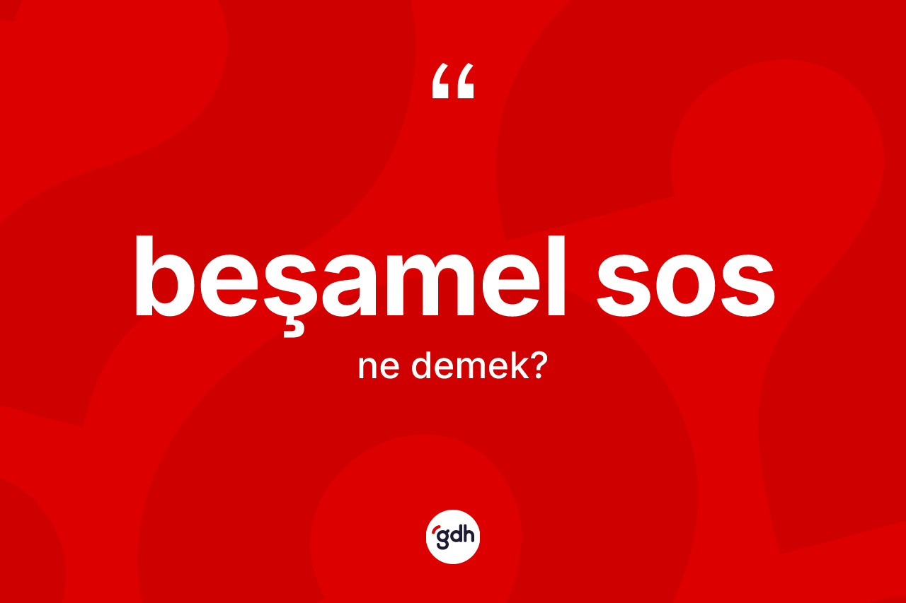 Beşamel sos ne anlama gelir?