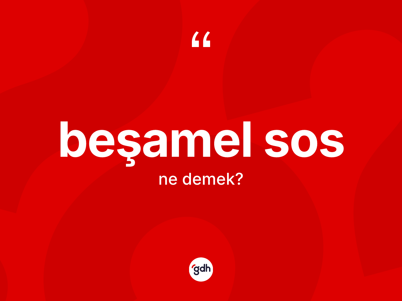 Beşamel sos ne anlama gelir? Beşamel sos kelimesinin özellikleri nelerdir?