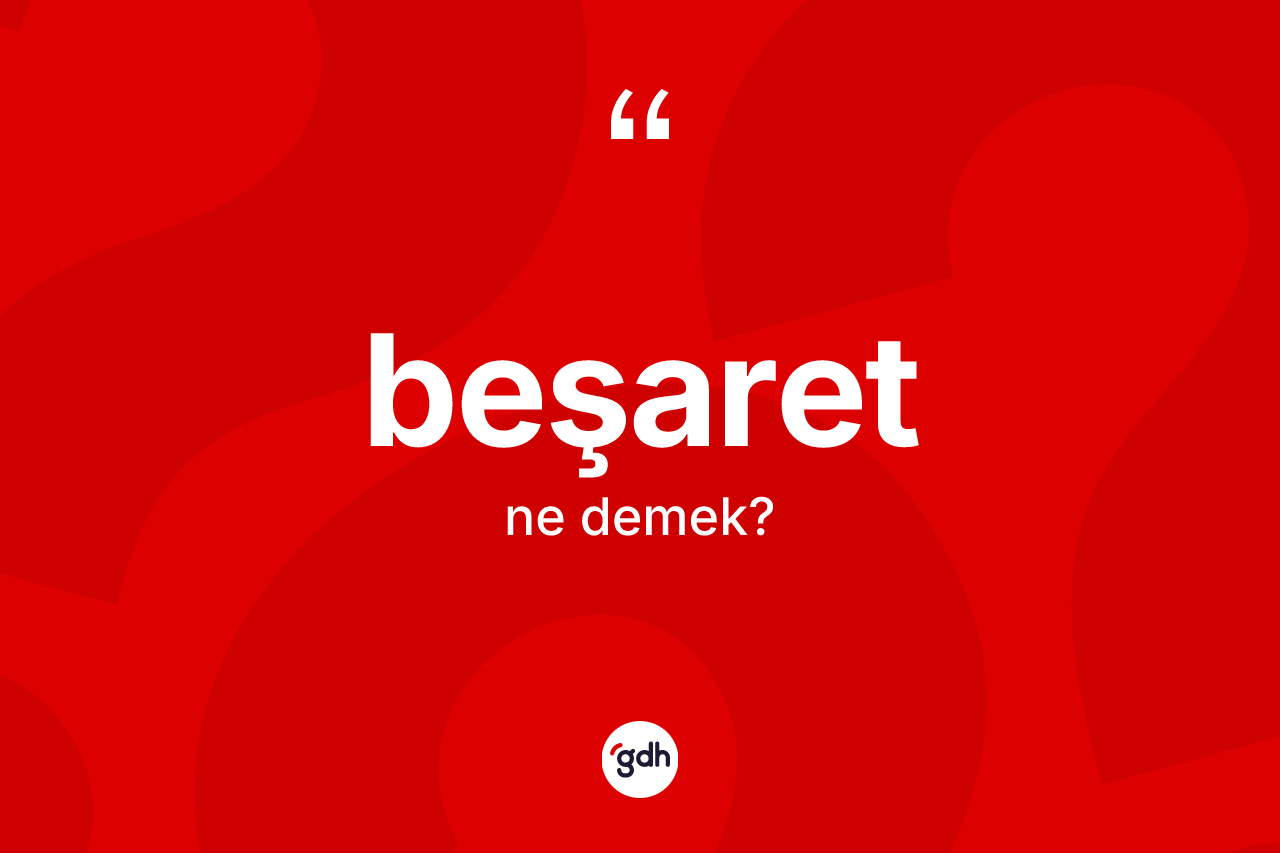 Beşaret kelimesi ne demek? Beşaret kelimesinin TDK'ya göre açıklaması nedir?