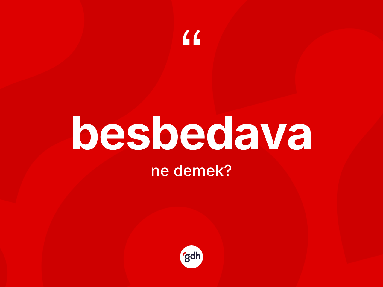 Besbedava kelimesinin sözlükteki tanımı nedir? Besbedavanın TDK'ya göre anlamı nedir?