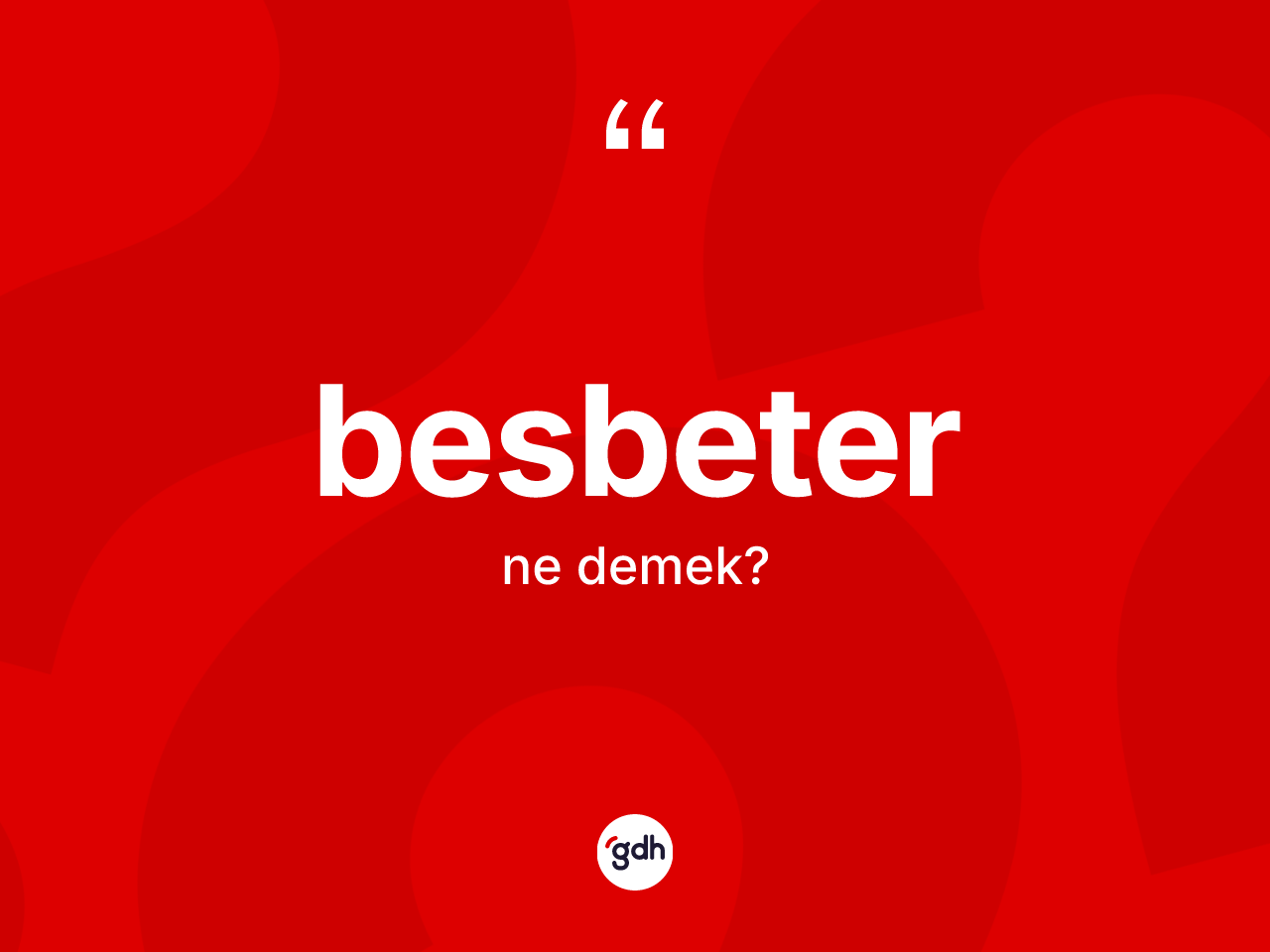 Besbeter kelimesinin anlamı nedir? Besbeter kelimesinin kaç farklı anlamı var?