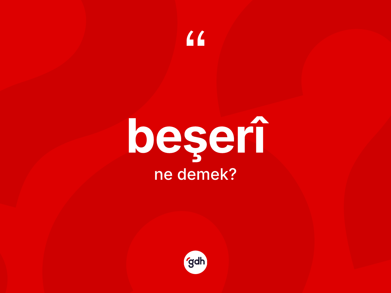 Beşerî kelimesinin anlamı nedir? Beşerîin TDK'ya göre anlamı nedir?