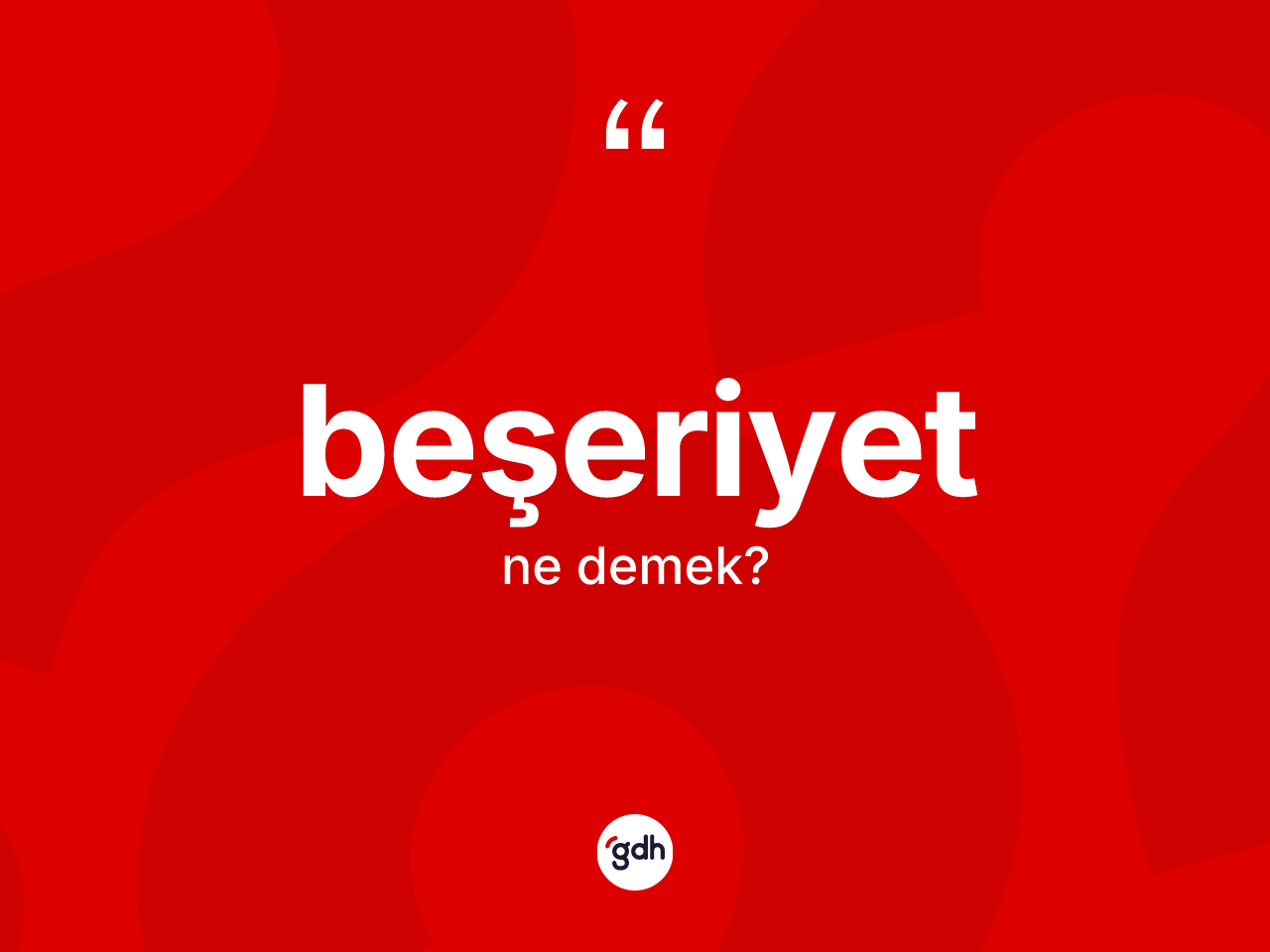 Beşeriyet kelimesinin sözlükteki tanımı nedir? Beşeriyet kelimesinin kaç farklı anlamı var?
