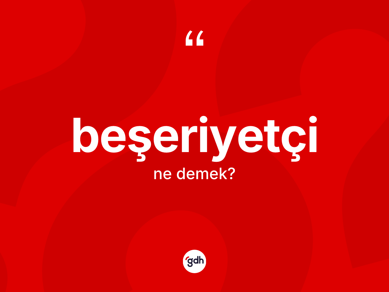 Beşeriyetçi kelimesinin tanımı nedir? Beşeriyetçinin TDK'ya göre anlamı nedir?