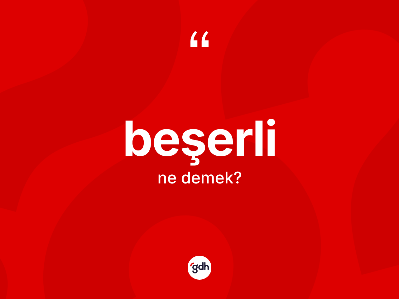 Beşerli ne demek? Beşerlinin sözlükteki anlamı nedir?