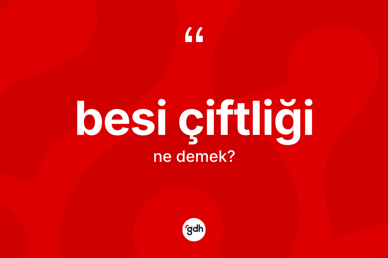 Besi çiftliği kelimesinin sözlükteki tanımı nedir? Besi çiftliğinin sözlükteki anlamı nedir?