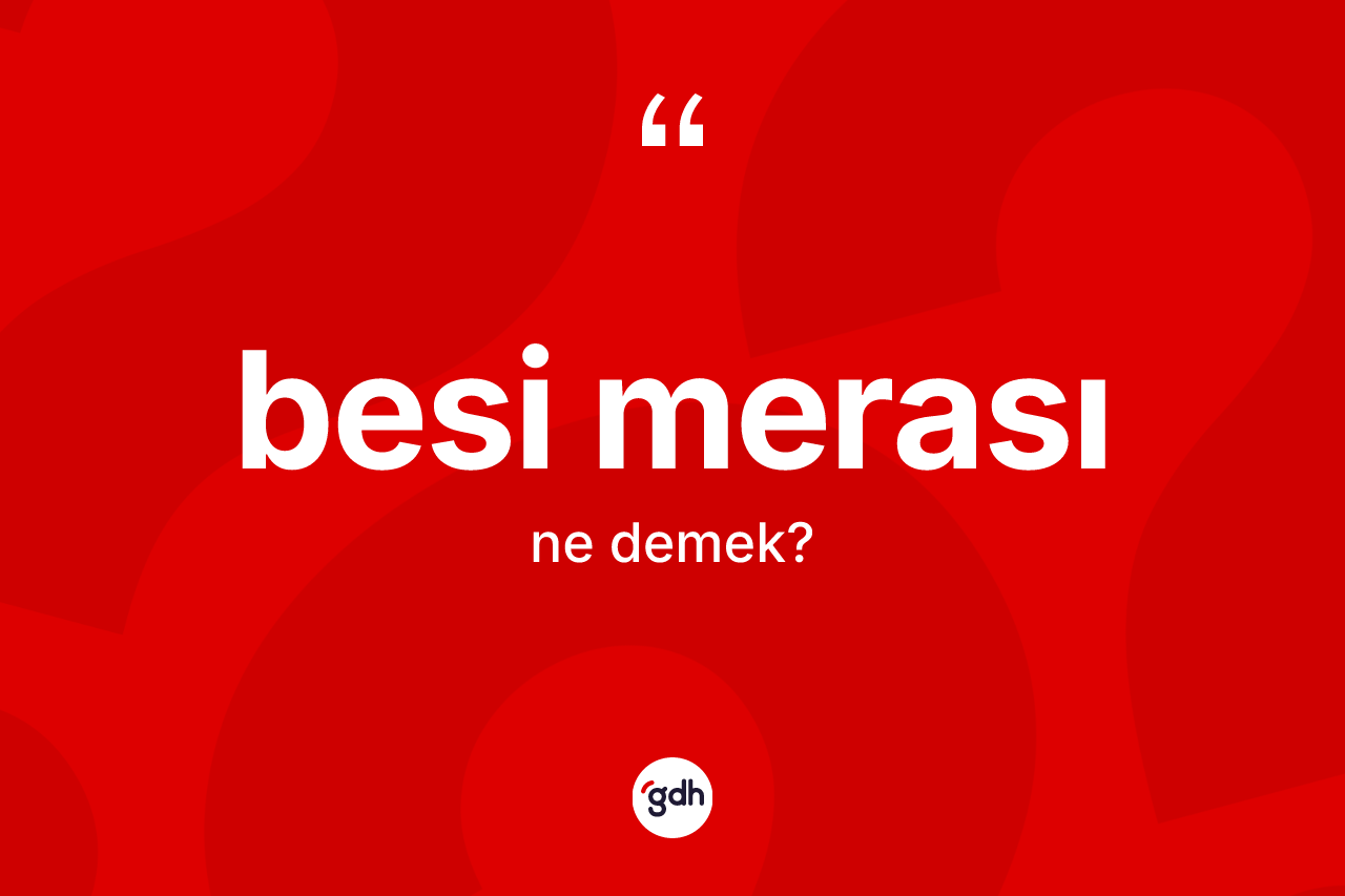 Besi merası nedir?