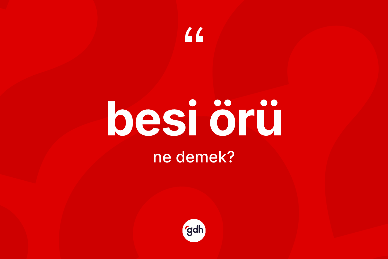 Besi örü kelimesi ne demek?