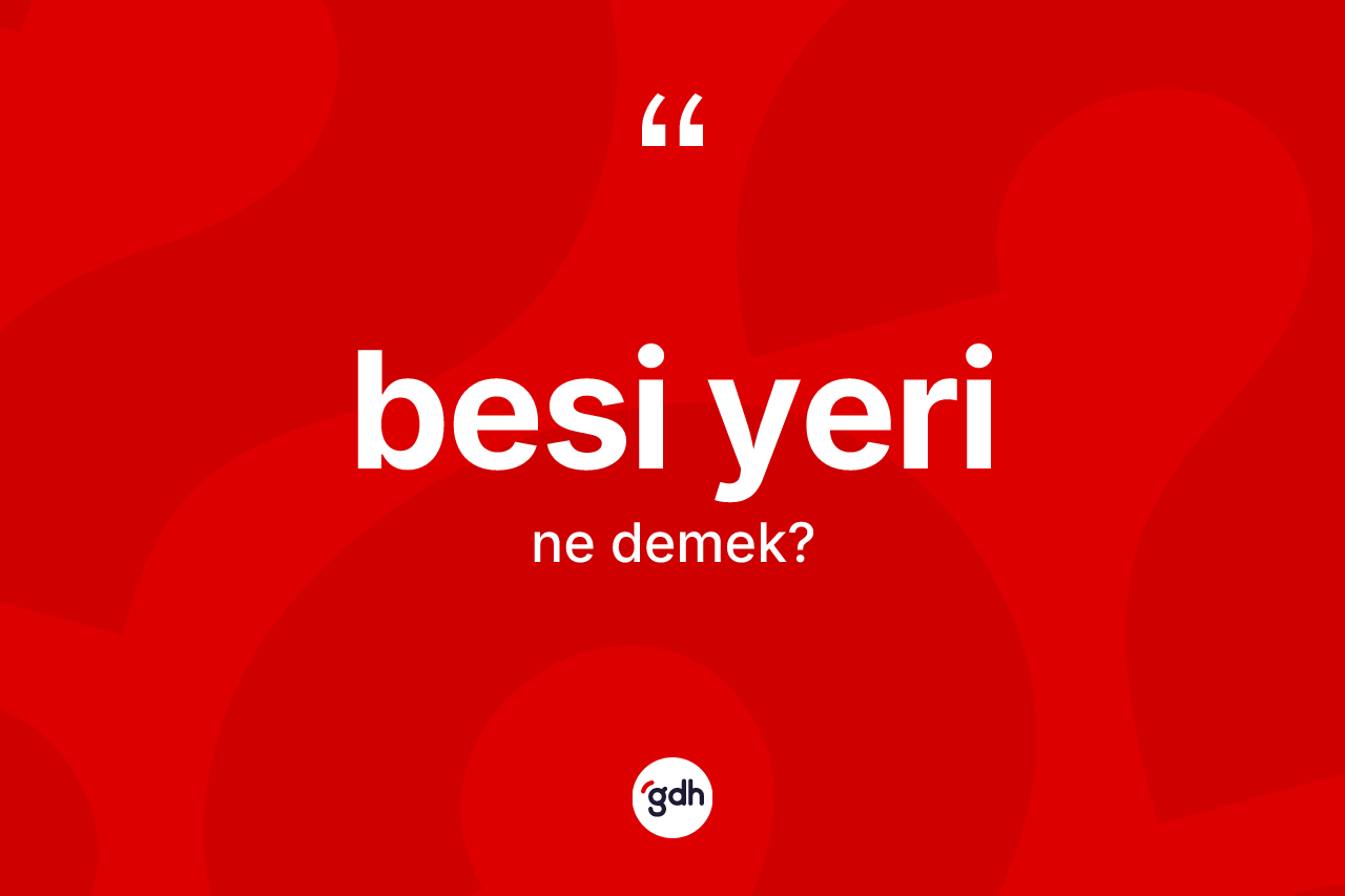 Besi yeri ne anlama gelir?