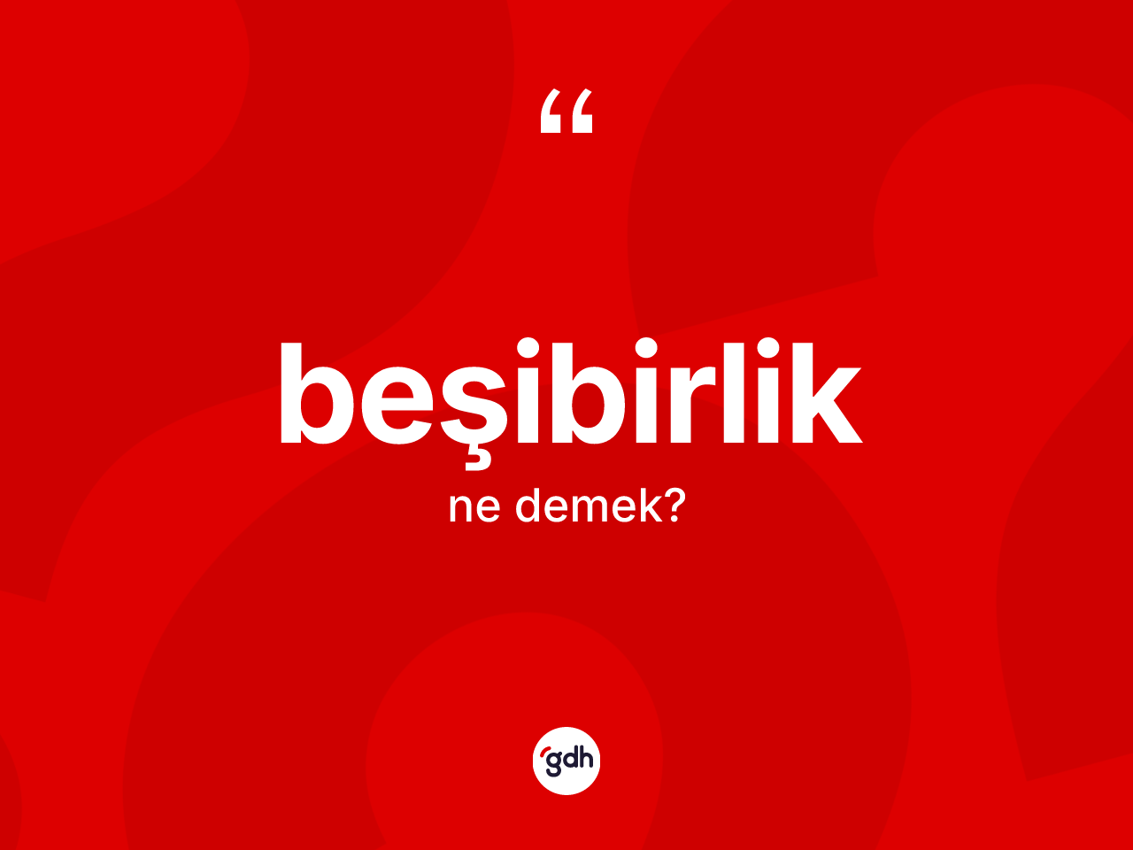 Beşibirlik ne demek? Beşibirliğin sözlükteki anlamı nedir?