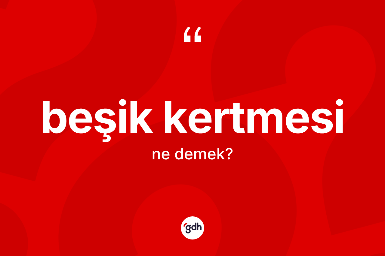 Beşik kertmesi kelimesi ne anlama gelir?
