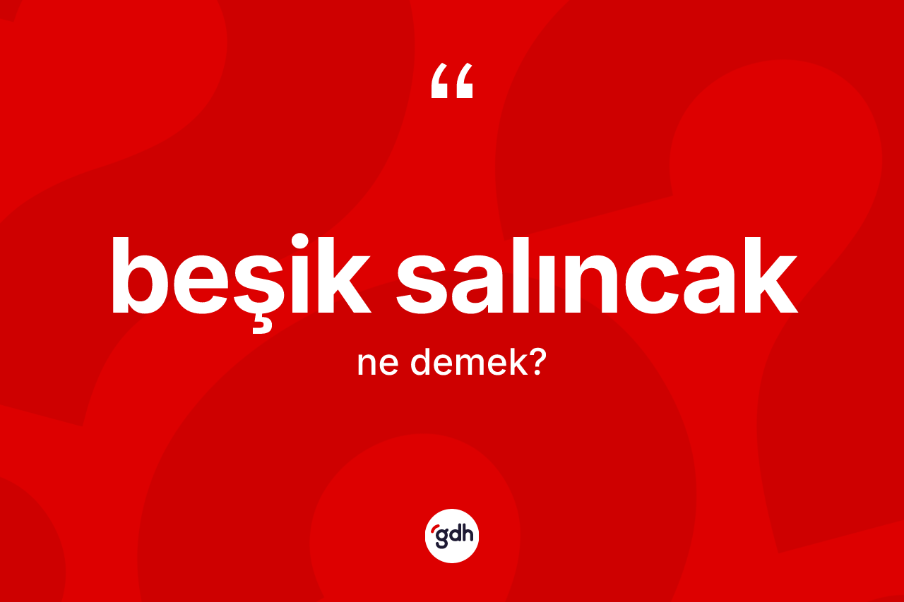 Beşik salıncak ne anlama gelir?