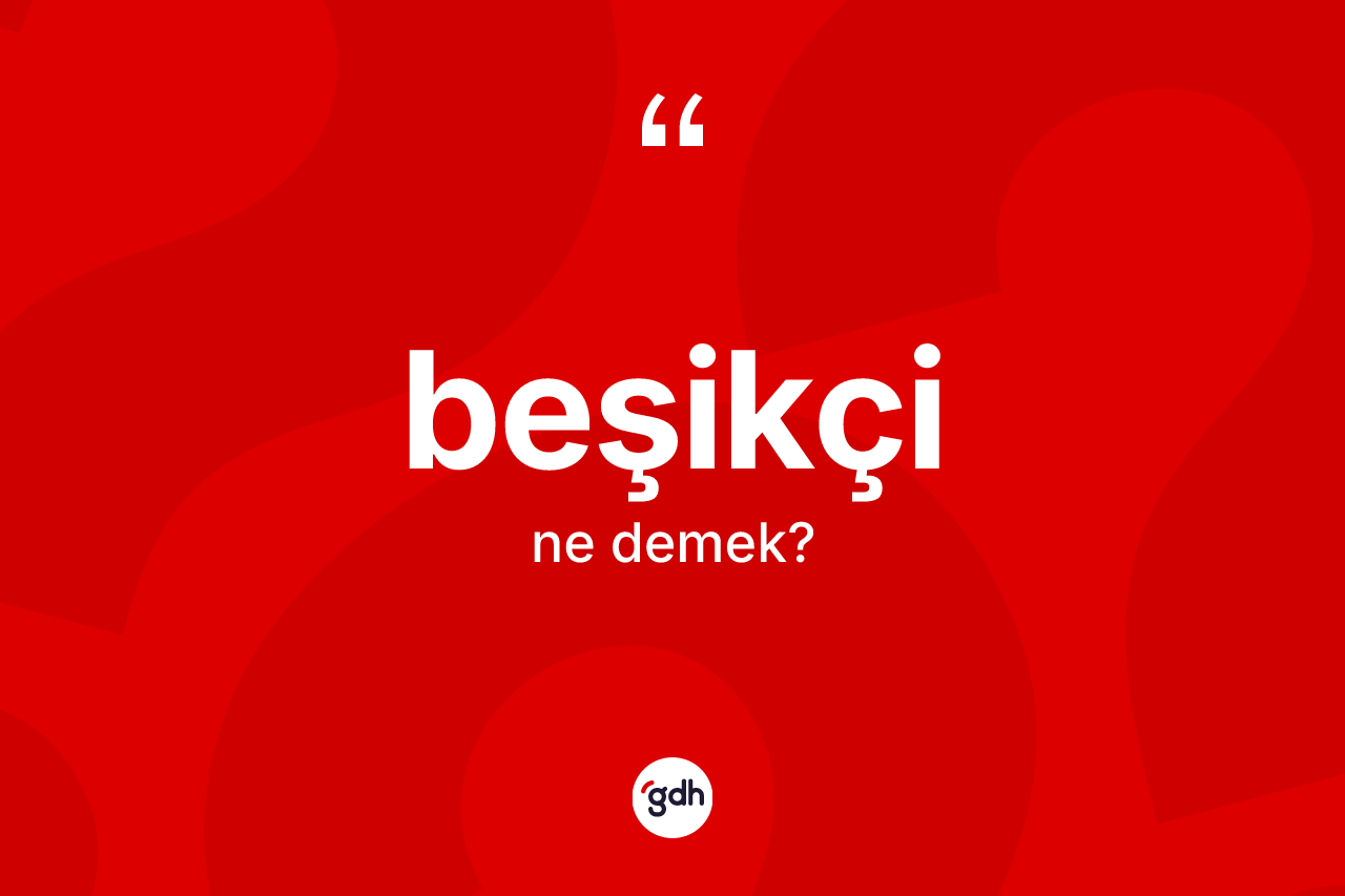 Beşikçi kelimesinin tanımı nedir? Beşikçi kelimesinin TDK'ya göre açıklaması nedir?