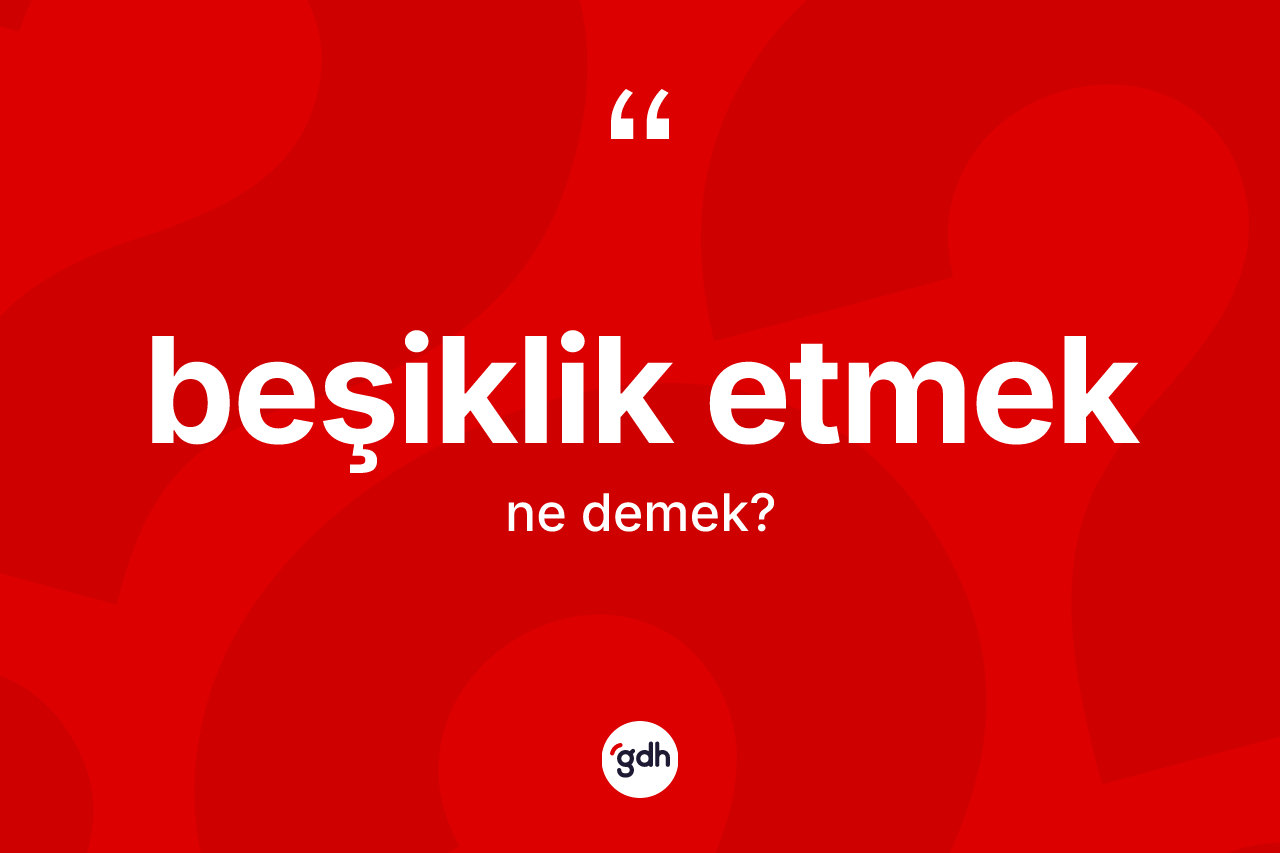 Beşiklik etmek ifadesi neyi anlatır? Beşiklik etmek ifadesinin TDK'ya göre açıklaması nedir?