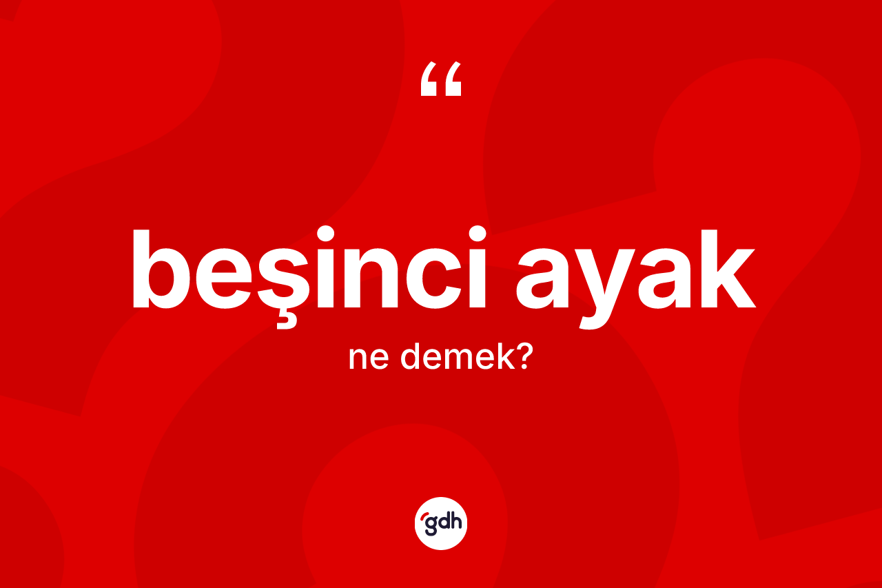 Beşinci ayak kelimesinin tanımı nedir?