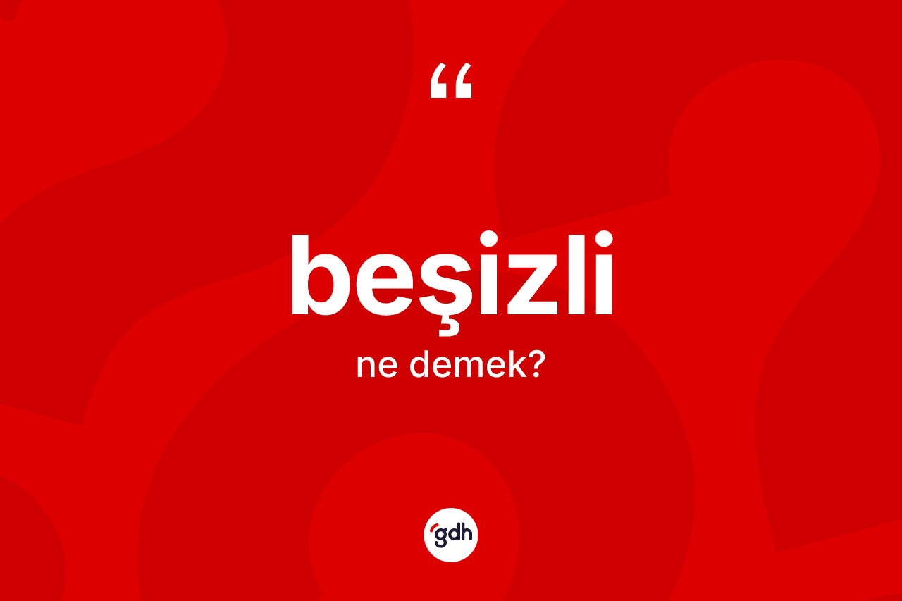 Beşizli kelimesinin sözlükteki tanımı nedir?