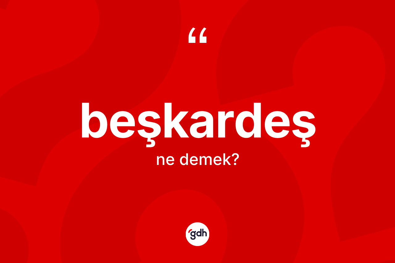 Beşkardeş kelimesi nedir? Beşkardeş kelimesinin özellikleri nelerdir?