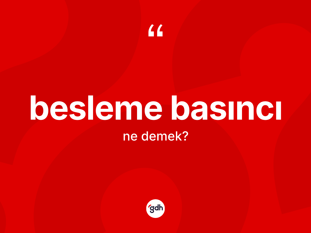 Besleme basıncı kelimesinin tanımı nedir? Besleme basıncının TDK'ya göre anlamı nedir?
