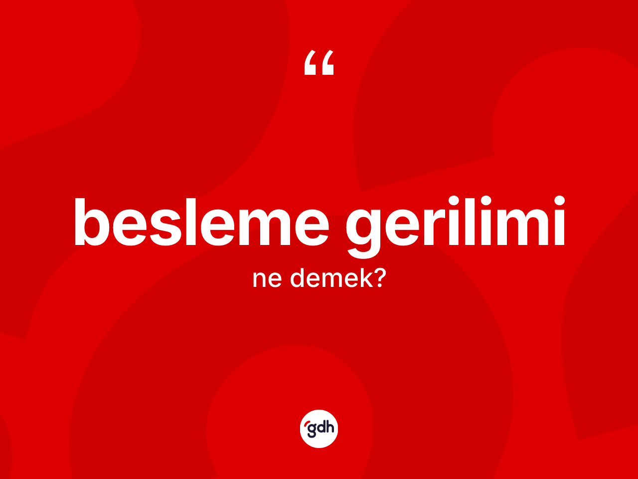Besleme gerilimi kelimesinin anlamı nedir? Besleme geriliminin TDK'ya göre anlamı nedir?