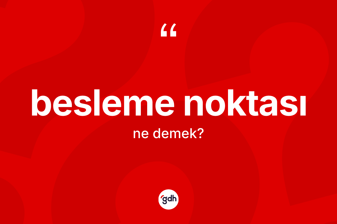 Besleme noktası ne anlama gelir?