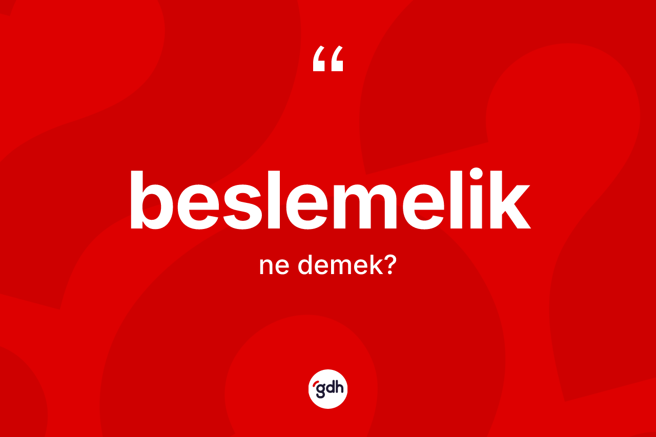 Beslemelik kelimesinin anlamı nedir?