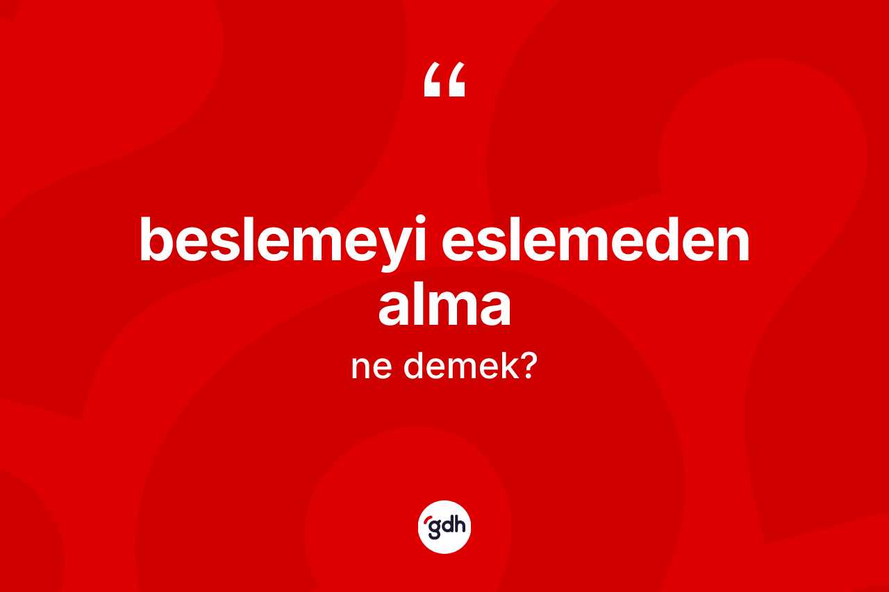Beslemeyi eslemeden alma nedir?