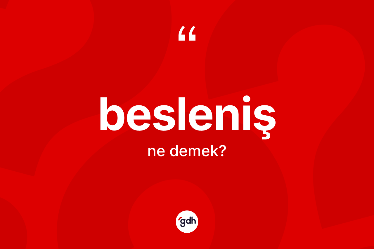 Besleniş kelimesinin tanımı nedir? Beslenişin TDK'ya göre anlamı nedir?
