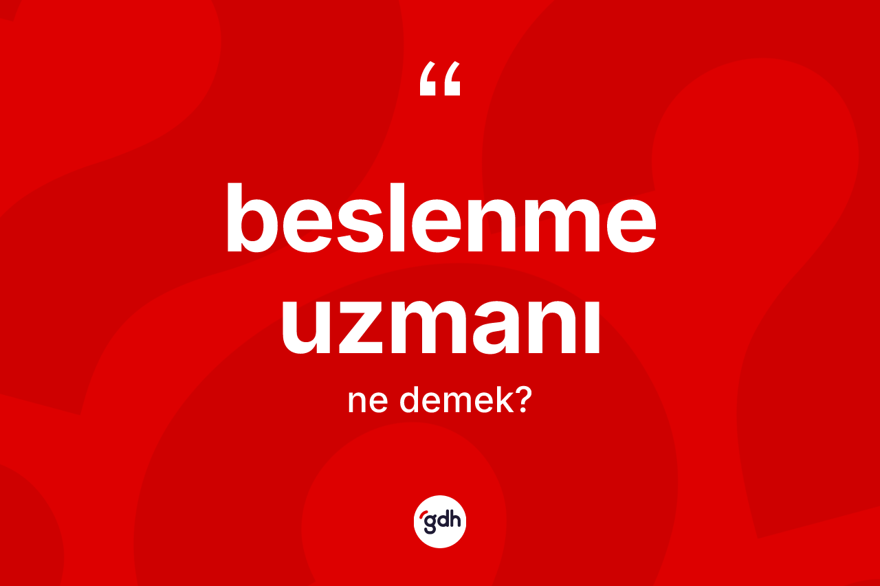 Beslenme uzmanı ne anlama gelir? Beslenme uzmanının TDK'ya göre anlamı nedir?