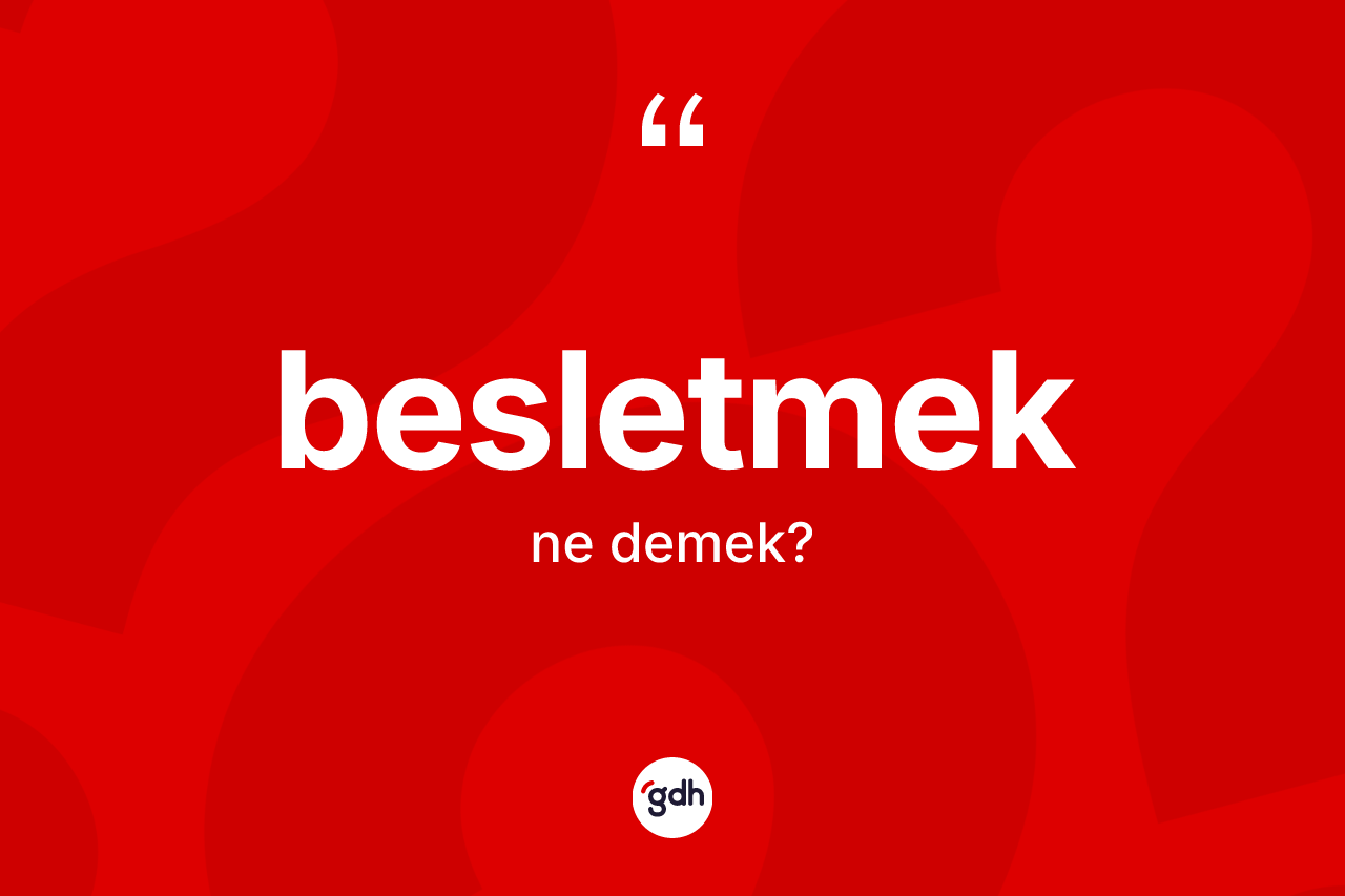 Besletmek kelimesinin anlamı nedir?