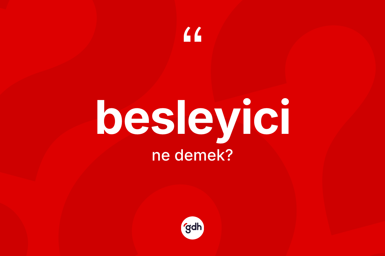 Besleyici kelimesinin tanımı nedir?