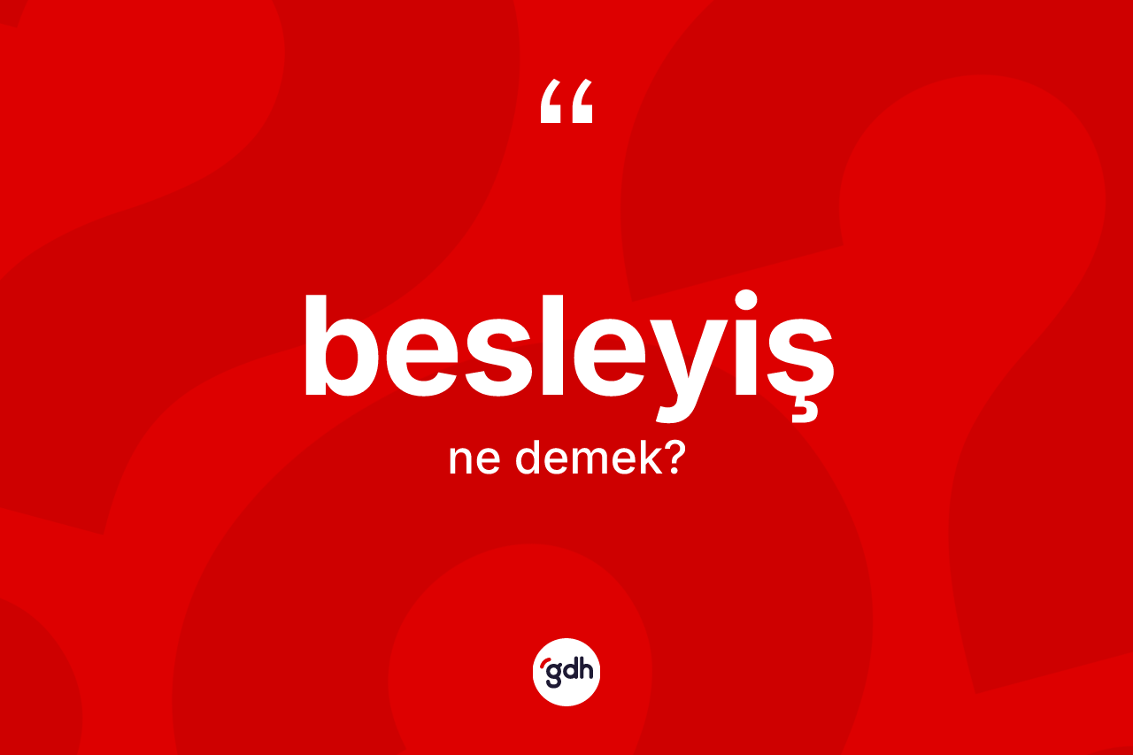 Besleyiş kelimesi ne anlama gelir?