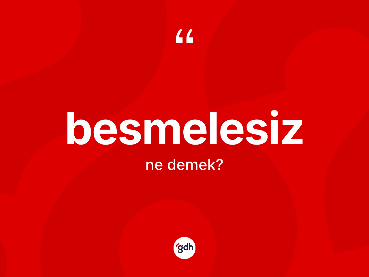 Besmelesiz kelimesinin anlamı nedir? Besmelesizin TDK'ya göre anlamı nedir?