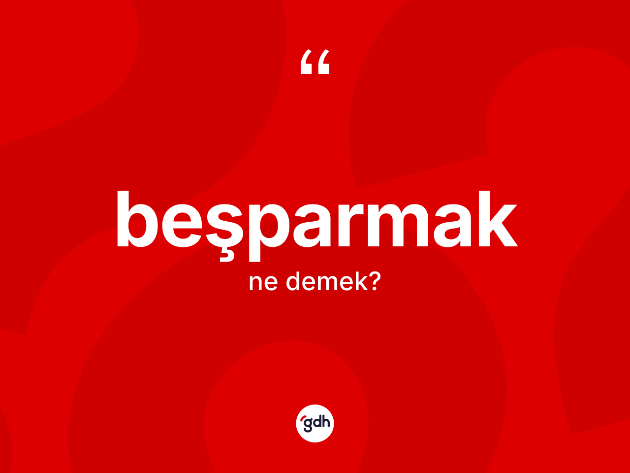 Beşparmak kelimesi ne anlama gelir? Beşparmağın kısaca tanımı nedir?
