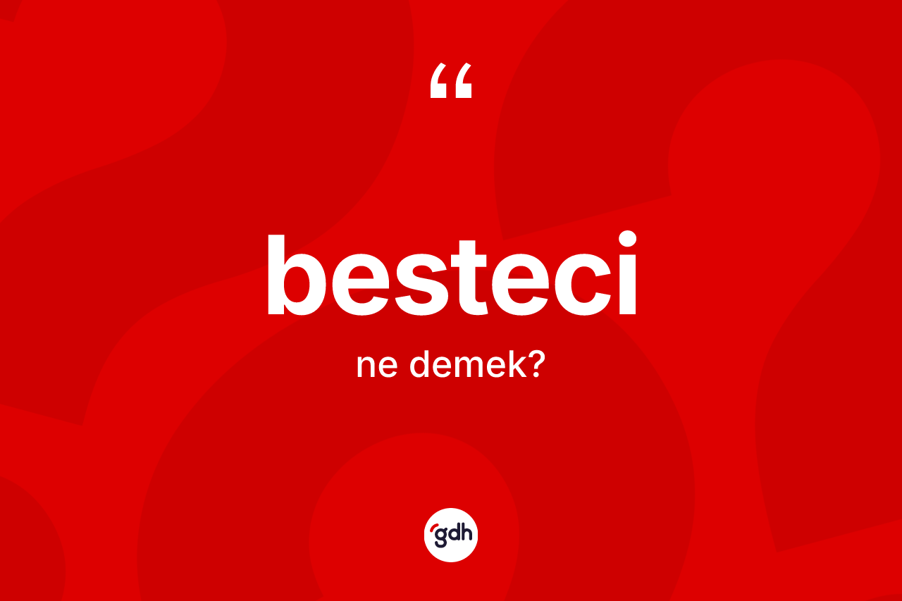 Besteci kelimesinin tanımı nedir? Bestecinin TDK'ya göre anlamı nedir?