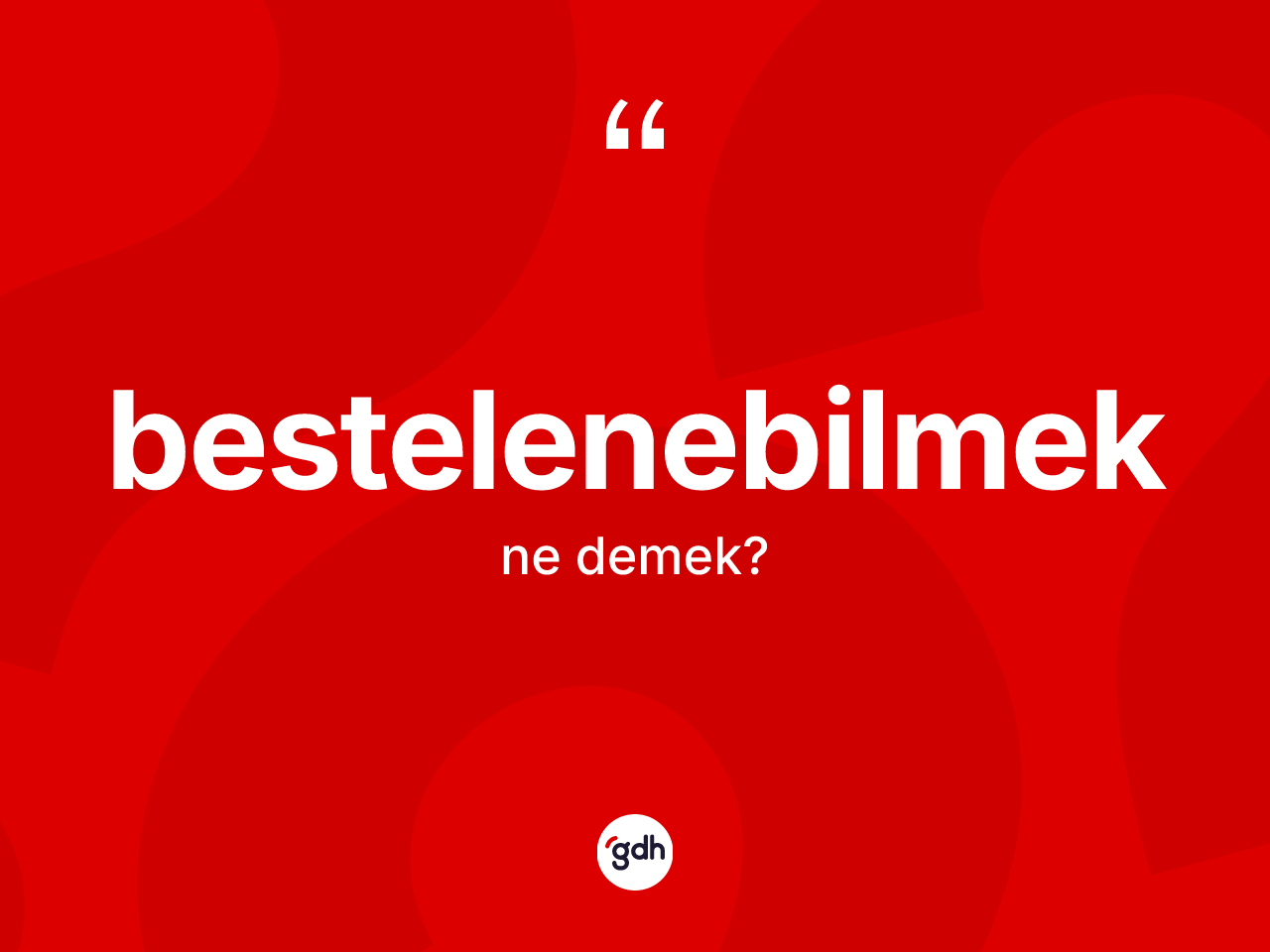 Bestelenebilmek kelimesinin sözlükteki tanımı nedir? Bestelenebilmek kelimesinin TDK anlamı nedir?