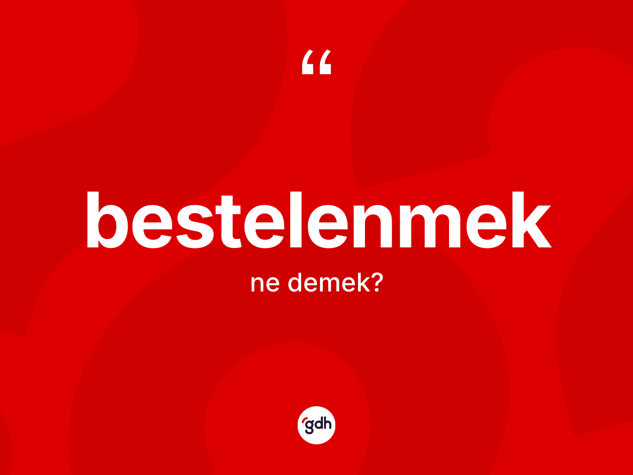 Bestelenmek ne anlama gelir? Bestelenmeğin sözlükteki anlamı nedir?